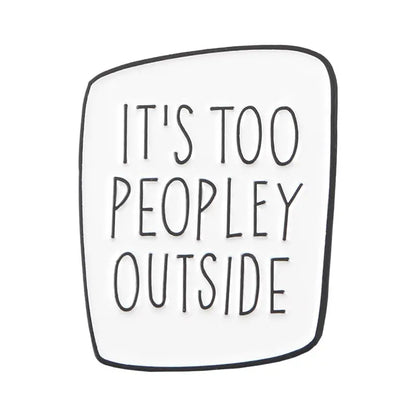 Enamel Pin  - It's too Peopley Outside