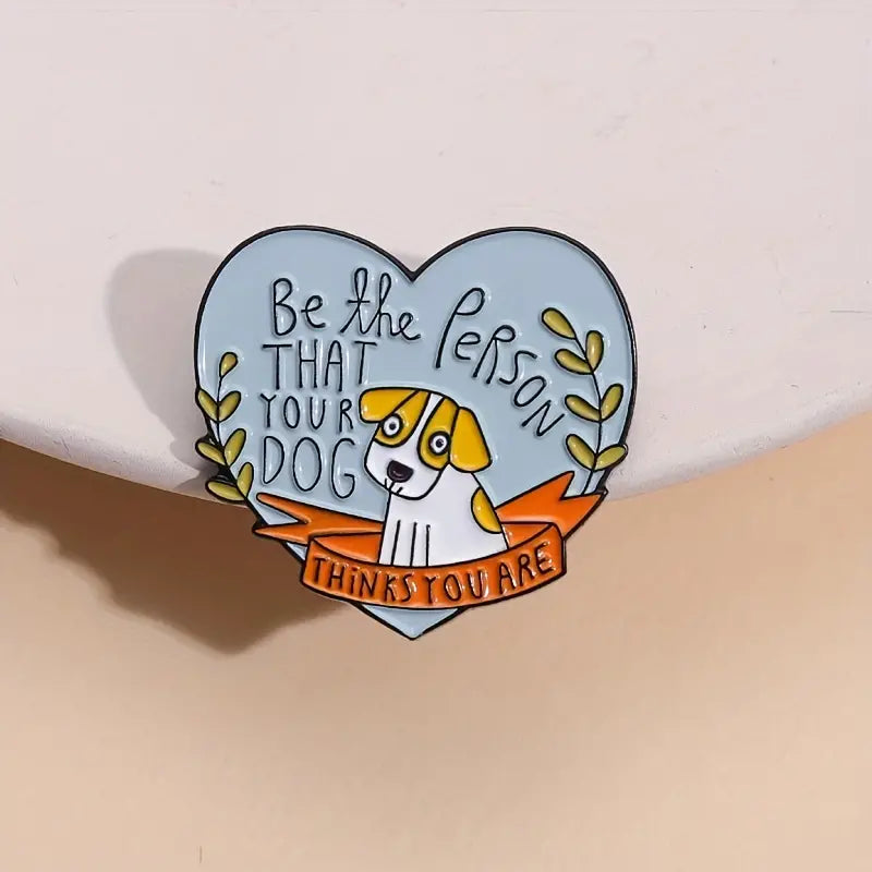 Enamel Pin  - Be the Person that your Dog thinks you are