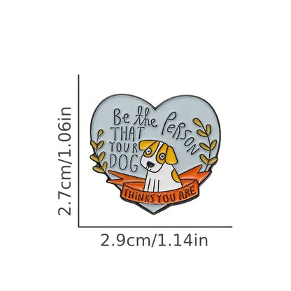 Enamel Pin  - Be the Person that your Dog thinks you are